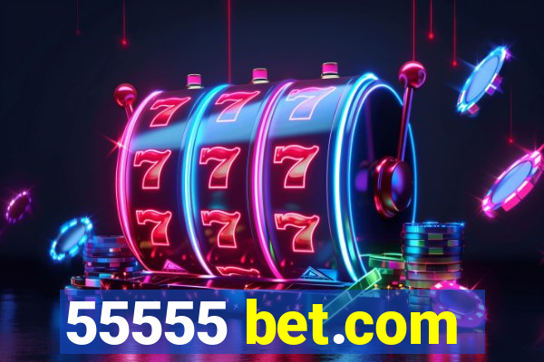 55555 bet.com